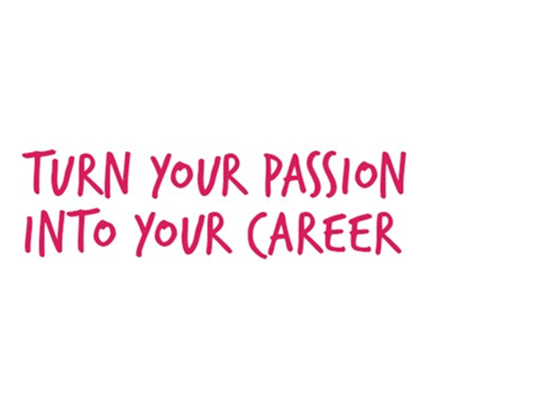 'Turn your passion into your career'